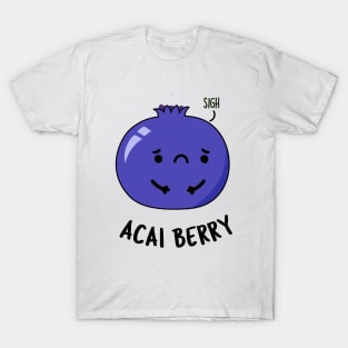 Acai Berry Funny Fruit Pun T-Shirt